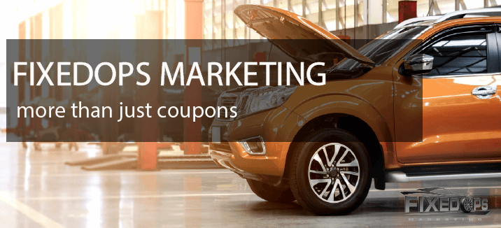 FixedOPS Marketing - More Than Just Coupons!