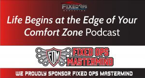 Life Begins at the Edge of Your Comfort Zone - Fixed Ops Mastermind