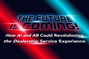 The Future is Coming! How AI and AR Could Revolutionize the Dealership Service Experience