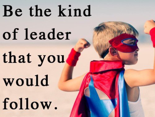 Be the leader you would follow