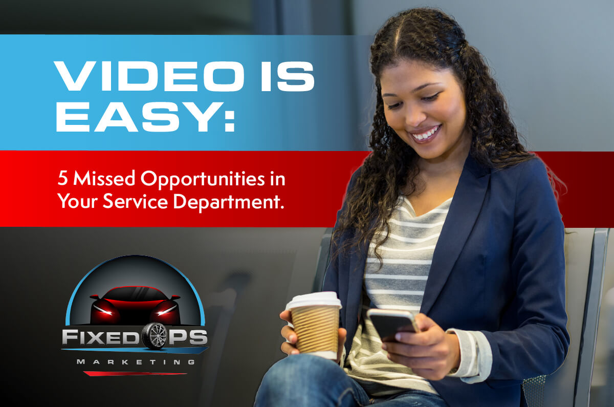 Video is Easy: 5 Missed Opportunities in Your Service Department